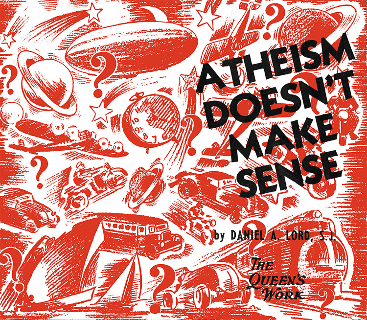 Daniel Lord Pamphlet Atheism Doesn't Make Sense