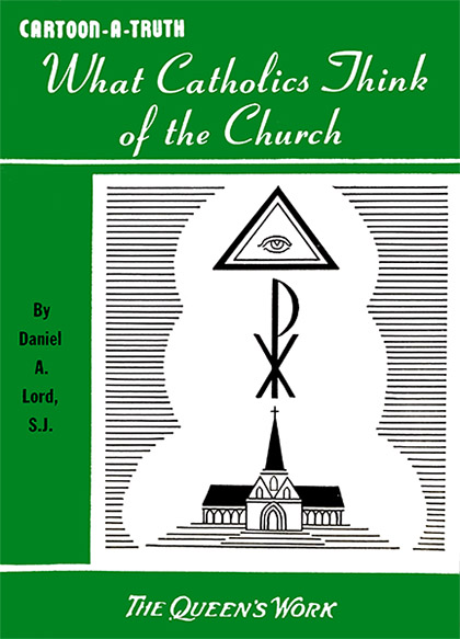 Daniel Lord Pamphlet: What Catholics Think Of Church